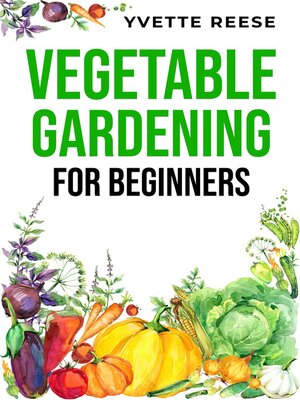 cover image of VEGETABLE GARDENING FOR BEGINNERS